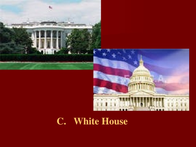 C.  White House