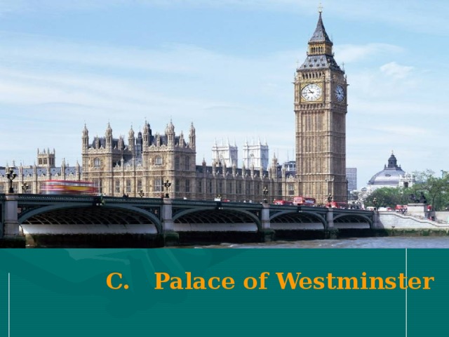 C. Palace of Westminster