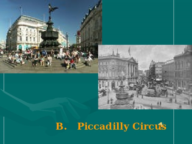 B. Piccadilly Circus