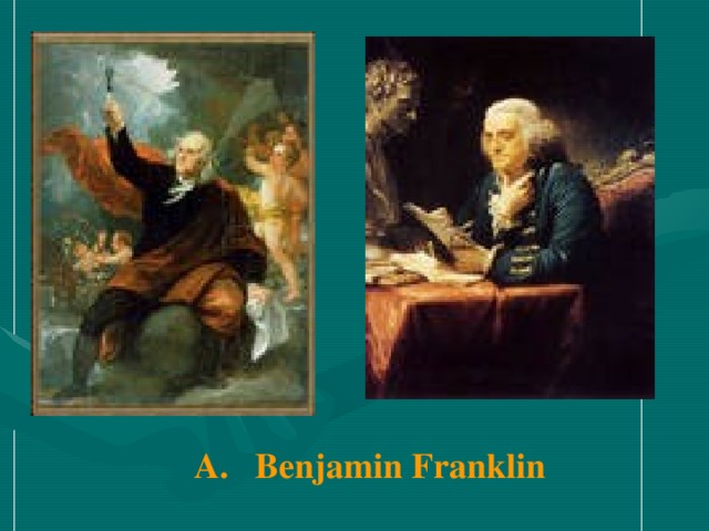 A. Benjamin Franklin