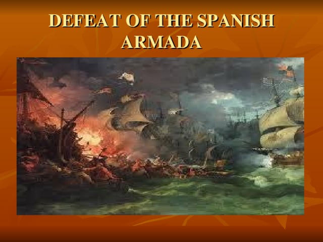 DEFEAT OF THE SPANISH ARMADA