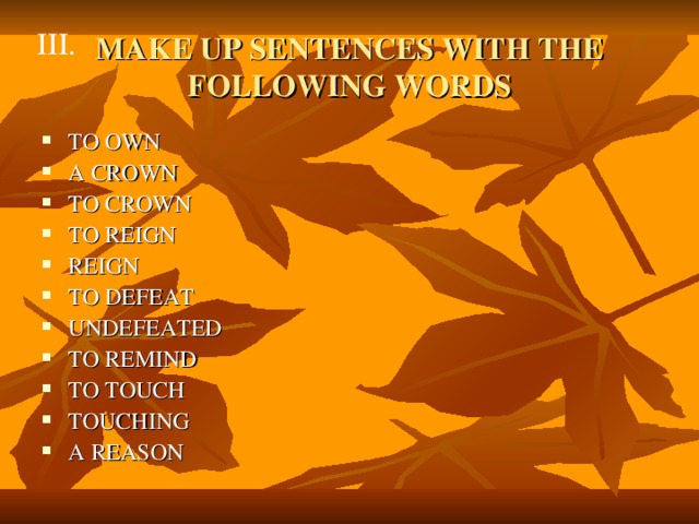 III. MAKE UP SENTENCES WITH THE FOLLOWING WORDS