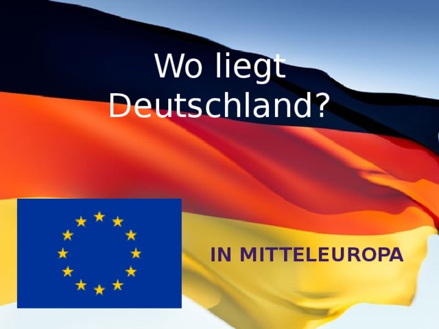 Wo liegt Deutschland? In Mitteleuropa