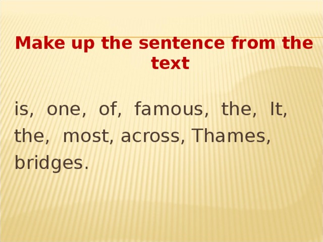 Make up the sentence from the text is, one, of, famous, the, It, the, most, across, Thames, bridges.  