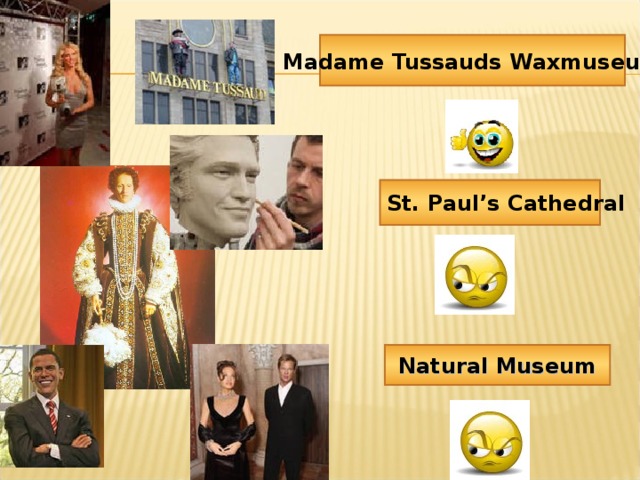 Madame Tussauds Waxmuseum St. Paul’s Cathedral Natural Museum