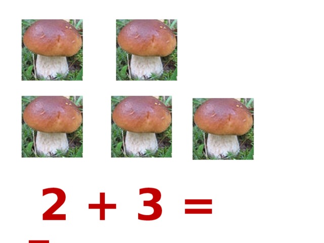 2 + 3 = 5