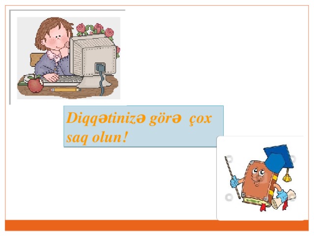 Diqqətinizə görə çox saq olun!