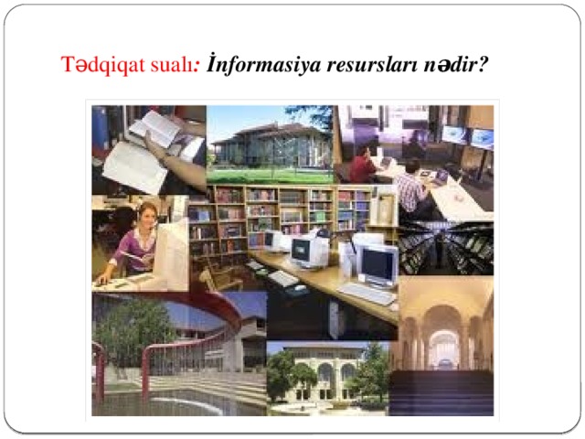 Tədqiqat sualı : İnformasiya resursları nədir?