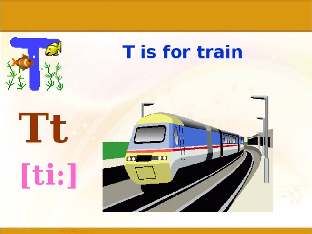 T is for train Tt  [ti:]