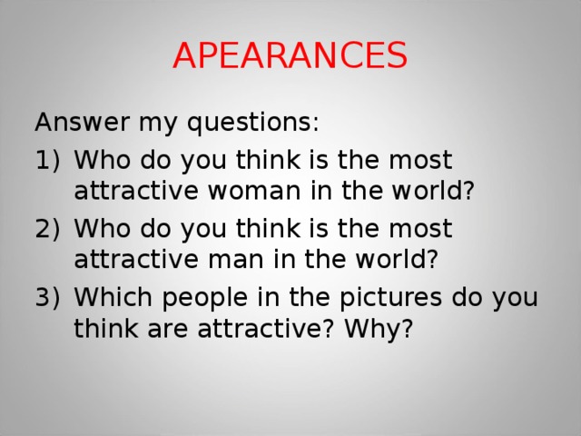 APEARANCES Answer my questions:
