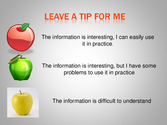 The information is interesting, I can easily use it in practice . The information is interesting, but I have some problems to use it in practice The information is difficult to understand