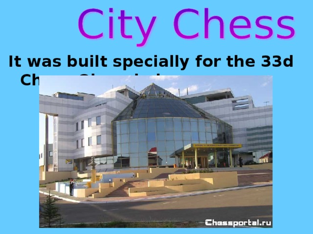 It was built specially for the 33d Chess Olympiad