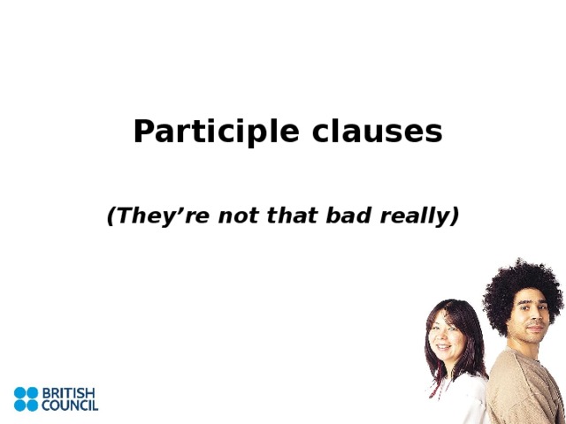 Participle clauses (They’re not that bad really)
