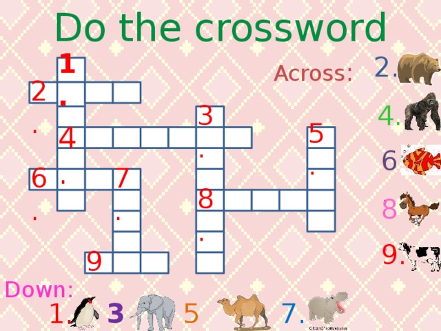Do the crossword 1 . 2. Across : 2. 3. 4. 5. 4. 6. 6. 7. 8. 8. 9. 9. Down: 5. 7. 3. 1.