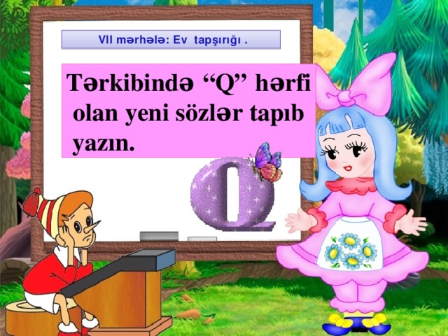 VII mərhələ: Ev tapşırığı . Tərkibində “Q” hərfi olan yeni sözlər tapıb yazın.