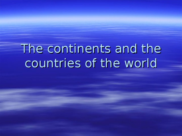 The continents and the countries of the world