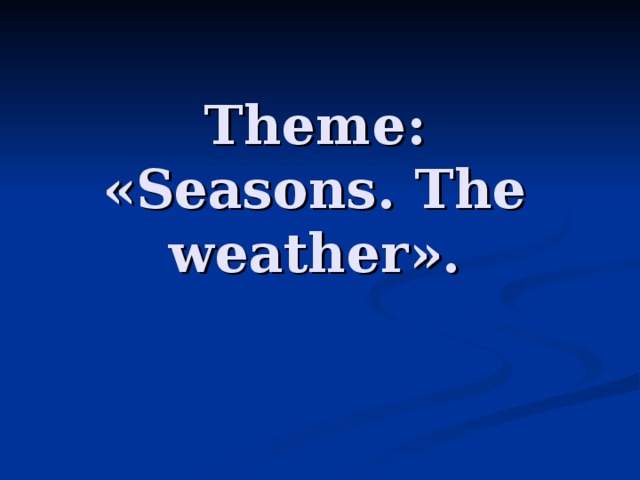 Theme : « Seasons. The weather » .