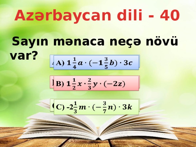 Azərbaycan dili - 40  Sayın mənaca neçə növü var? A)   B)   C) -2  