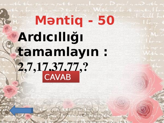 Məntiq - 50 Ardıcıllığı tamamlayın : 2,7,17,37,77,? CAVAB 157