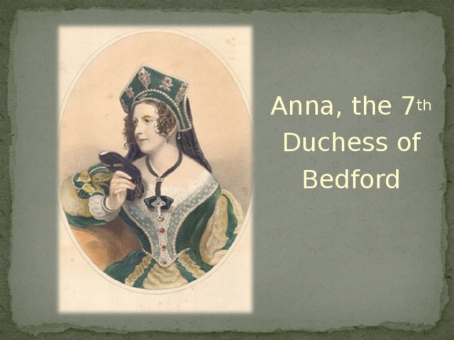 Anna, the 7 th Duchess of Bedford