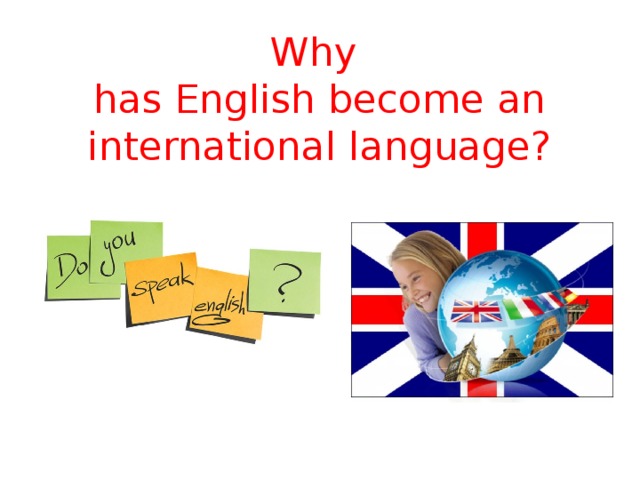 Why  has English become an international language?