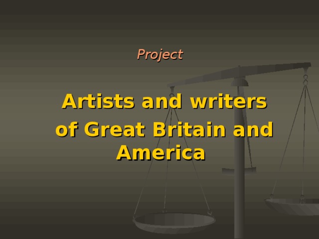 Project  Artists and writers of Great Britain and America    Teacher of English  Buyanova S.V.
