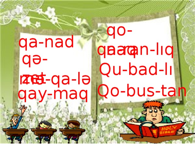 qo-naq qa-nad qa-ran-lıq qə-zet Qu-bad-lı mə-qa-lə Qo-bus-tan qay-maq