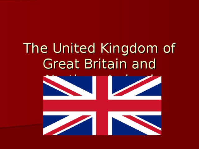 The United Kingdom of Great Britain and Northern Ireland