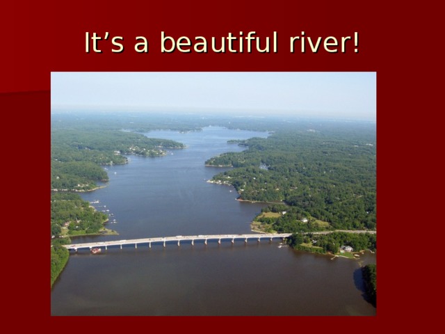 It’s a beautiful river!