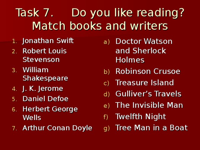 Task 7. Do you like reading?  Match books and writers