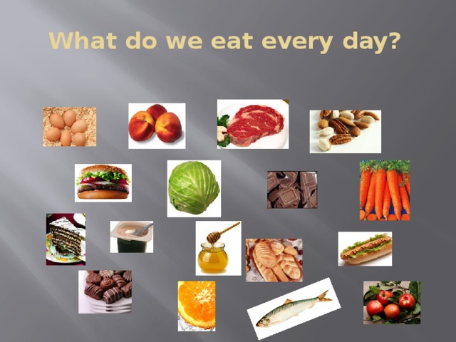 What do we eat every day?