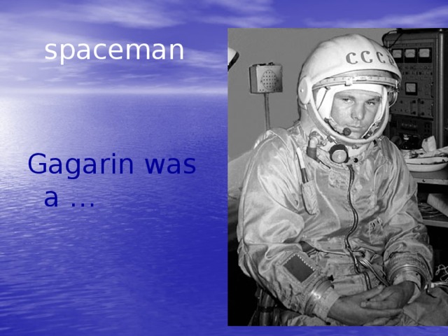 spaceman Gagarin was a …