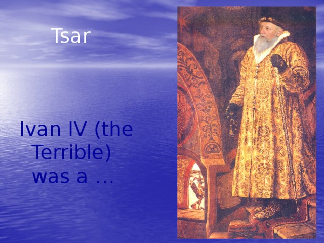 Tsar Ivan IV (the Terrible) was a …