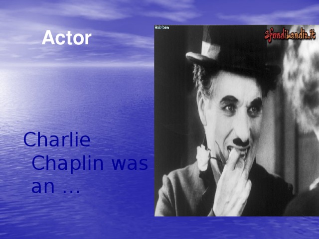 Actor  Charlie Chaplin was an …