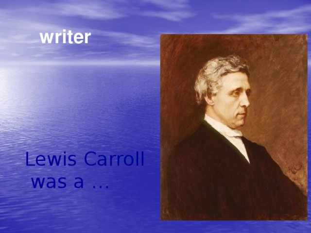 writer  Lewis Carroll was a …