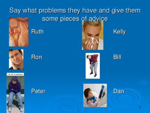 Say what problems they have and give them some pieces of advice  Ruth Kelly  Ron Bill  Peter Dan