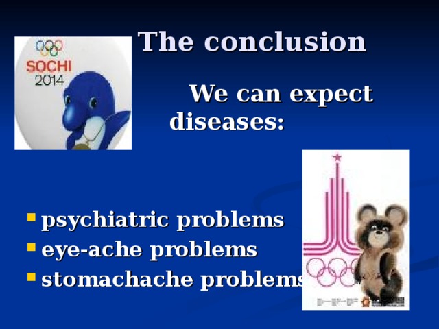 The conclusion   We can expect diseases: