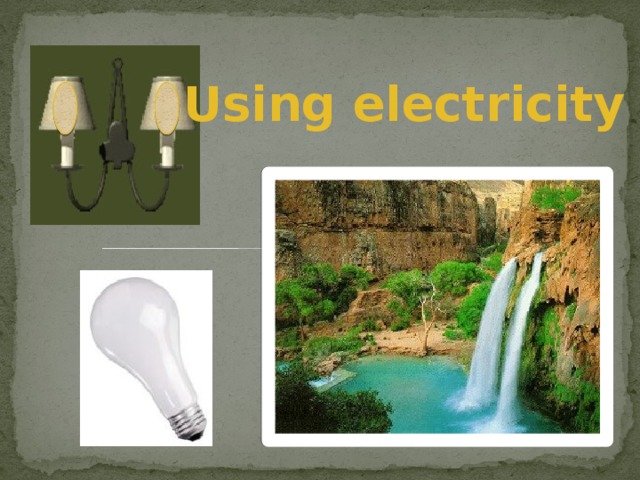 Using electricity