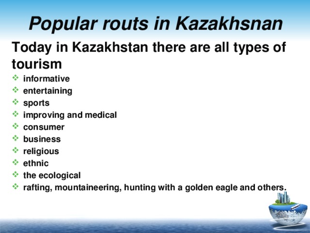 Popular routs in Kazakhsnan Today in Kazakhstan there are all types of tourism