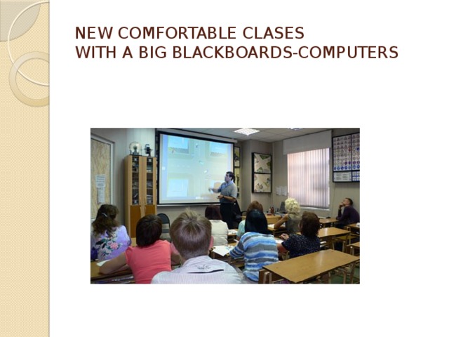 NEW COMFORTABLE CLASES  WITH A BIG BLACKBOARDS-COMPUTERS