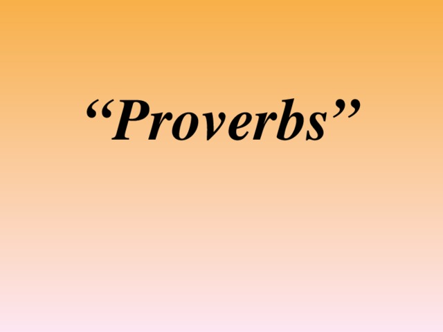 “ Proverbs”