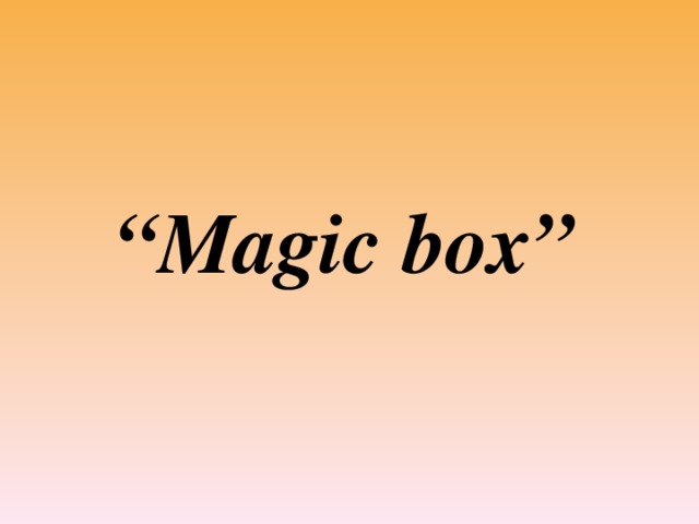 “ Magic box”