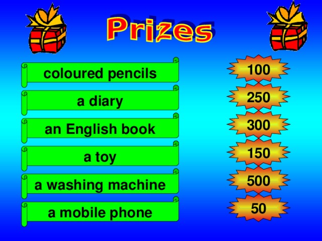 100 coloured pencils 250 a diary 300 an English book 150 a toy 500 a washing machine 50 a mobile phone