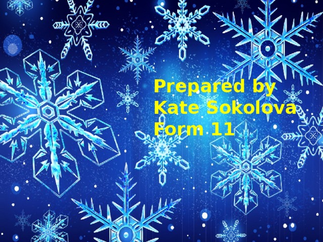 Prepared by  Kate Sokolova  Form 11
