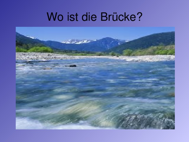 Wo ist die Brücke?