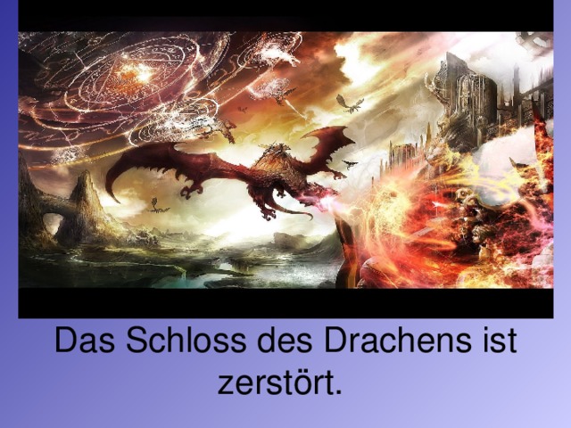 Das Schloss des Drachens ist zerstört.