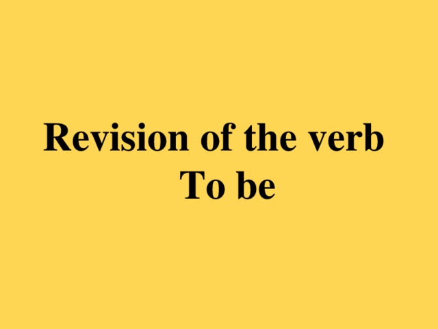 Revision of the verb  To be