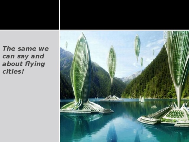 The same we can say and about flying cities!