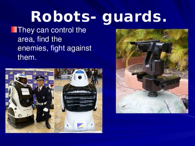Robots- guards.