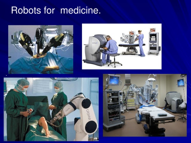 Robots for medicine. .